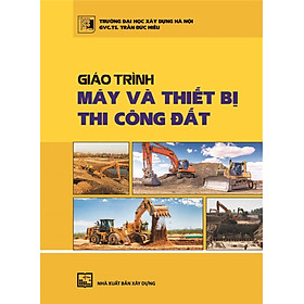 Hình ảnh Giáo Trình MÁY VÀ THIẾT BỊ THI CÔNG ĐẤT (Bản in năm 2022)