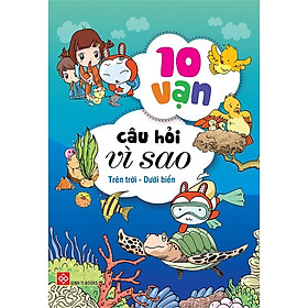 Combo 1 - 10 VẠN CÂU HỎI VÌ SAO - TRÊN TRỜI - DƯỚI BIỂN 4T (Có bìa áo)