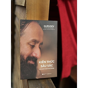 KIẾN THỨC SÂU SẮC CHO NGƯỜI THÀNH TÂM CẦU ĐẠO - Gurudev Sri Sri Ravi Shankar – NXB Hà Nội – Mochi Books