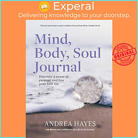 Sách - Mind, Body, Soul Journal - Discover a sense of purpose and live your best by Andrea Hayes (UK edition, paperback)