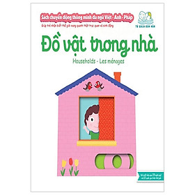 Sách Chuyển Động Thông Minh Đa Ngữ Việt - Anh - Pháp: Đồ Vật Trong Nhà - Households - Les Ménages