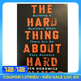 The Hard Thing About Hard Things : Building a Business When There Are No Easy Answers (Hardback)