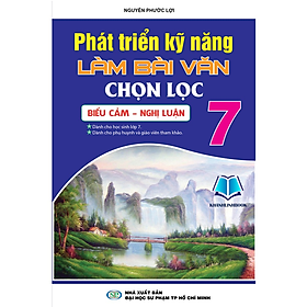 Sách - Phát Triển Kĩ Năng Làm Bài Văn Chọn Lọc Lớp 7 (KV)