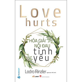 Love Hurts - Hóa Giải Nỗi Đau Tình Yêu - Lodro Rinzler - Bìa Mềm