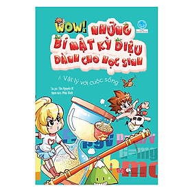 Wow! - Những Bí Mật Kỳ Diệu Dành Cho Học Sinh - Vật Lý Với Cuộc Sống (Tái Bản 2019)