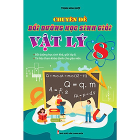 Sách - Chuyên Đề Bồi Dưỡng Học Sinh Giỏi Vật Lý 8 (Xuất bản năm 2023) - KV