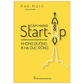 Cẩm Nang Start Up - Không Đường Và Hạ Gục Rồng - Minh Long - Bản Quyền