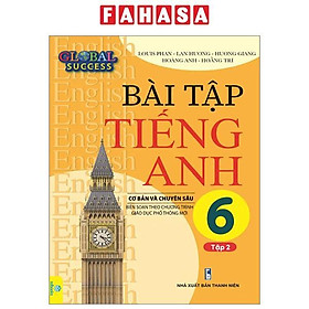 Global Success - Bài Tập Tiếng Anh 6 Cơ Bản Và Chuyên Sâu - Tập 2 (Biên Soạn Theo Chương Trình Giáo Dục Phổ Thông Mới)