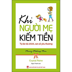 Sách Khi Người Mẹ Kiếm Tiền - Tự Do Tài Chính, San Sẻ Yêu Thương