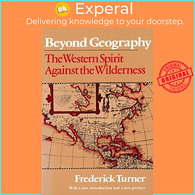 Sách - Beyond Geography - The Western Spirit Against the Wilderness by Frederick Turner (UK edition, paperback)