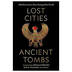 Download sách Lost Cities, Ancient Tombs: 100 Discoveries That Changed The World