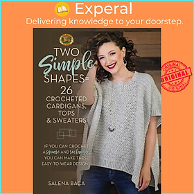 Sách - Two Simple Shapes = 26 Crocheted Cardigans, Tops & Sweaters - If you can c by Salena Baca (UK edition, paperback)