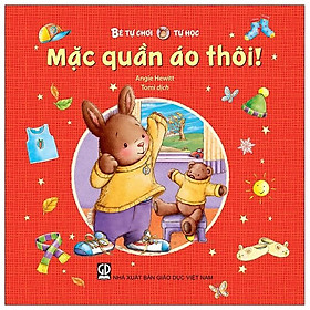 Bé Tự Chơi, Tự Học - Mặc Quần Áo Thôi!