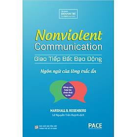 Giao Tiếp Bất Bạo Động (Nonviolent Communication) - Marshall B. Rosenberg, Ph.D - PACE Books