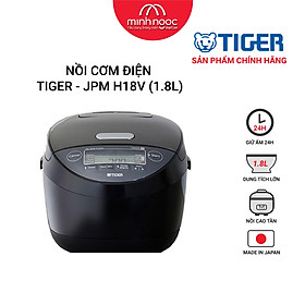 HÀNG CHÍNH HÃNG: Nồi cơm điện cao tần Tiger dung tích 1.8l JPM-H18V MADE IN JAPAN màu đen