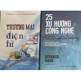 Combo Thương Mại Điện Tử + 25 Xu Hướng Công Nghệ – Định Hình Cuộc Cách Mạng Công Nghiệp 4.0( bộ 2 cuốn )