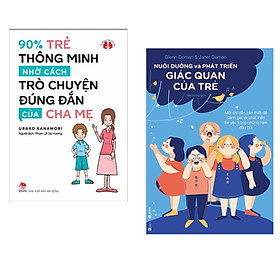 Combo Mở Rộng Tiềm Năng Của Trẻ Tới Vô Hạn: Nuôi Dưỡng Và Phát Triển Giác Quan Của Trẻ + 90% Trẻ Thông Minh Nhờ Cách Trò Chuyện Đúng Đắn Của Cha Mẹ