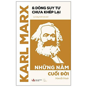 Karl Marx Và Dòng Suy Tư Chưa Khép Lại - Những Năm Cuối Đời