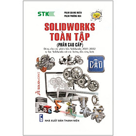 SolidWorks Toàn Tập (Phần Cao Cấp) - Dùng Cho Các Phiên Bản Solidworks 2021 - 2022 - STK