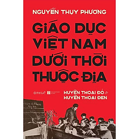 Hình ảnh Giáo Dục Việt Nam Dưới Thời Thuộc Địa: Huyền Thoại Đỏ & Huyền Thoại Đen