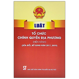 Hình ảnh Luật Tổ Chức Chính Quyền Địa Phương (Hiện Hành) (Sửa Đổi, Bổ Sung Năm 2017, 2019)