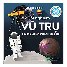 52 Thí Nghiệm Vũ Trụ Siêu Thú Vị Kích Thích Trí Sáng Tạo