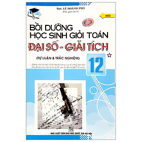 Bồi Dường Học Sinh Giỏi Đại Số - Giải Tích 12 (Tập 1)