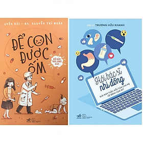Bật Mí Kinh Nghiệm Chăm Sóc Trẻ Với Combo: Hỏi Bác Sĩ Nhi Đồng - Giải Đáp Thắc Mắc Của Cha Mẹ Về Bệnh Con Nít + Để Con Được Ốm