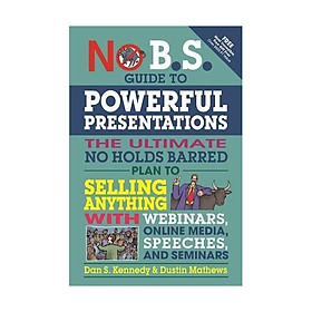 Hình ảnh No B.S. Guide to Powerful Presentations : The Ultimate No Holds Barred Plan To Sell Anything With Webinars, Online Media, Speeches, and Seminars