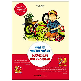 Cùng Trẻ Lớn Lên Với Những Câu Chuyện Truyền Cảm Hứng - Nhật Ký Trưởng Thành - Đương Đầu Với Khó Khăn