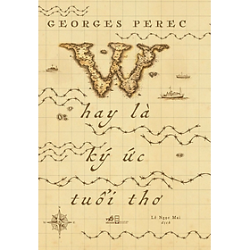 W HAY LÀ KÝ ỨC TUỔI THƠ - Georges Perec - Lê Ngọc Mai dịch - (bìa mềm)