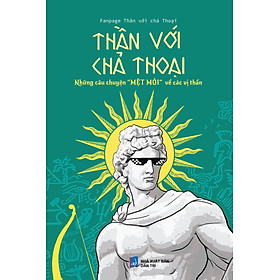 Sách - Thần với chả thoại (TB 4) - Tác giả Fanpage Thần với chả Thoại - Trithuctrebooks - Khổ 16*24 cm
