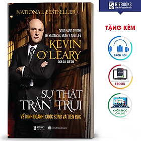 BIZBOOKS - Sách Sự Thật Trần Trụi Về Kinh Doanh, Cuộc Sống Và Tiền Bạc – Kevin O’Leary – MinhAnBooks