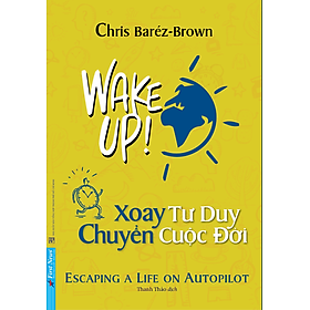 Wake Up - Xoay Tư Duy Chuyển Cuộc Đời - Chris Baréz-Brown