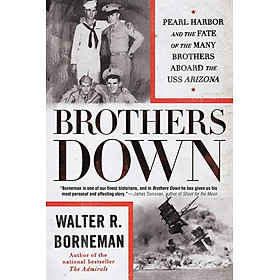 Sách - Brothers Down : Pearl Harbor and the Fate of the Many Brothers Aboar by Walter R Borneman (US edition, paperback)