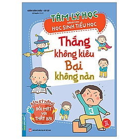 Tâm Lý Học Dành Cho Học Sinh Tiểu Học - Thắng Không Kiêu Bại Không Nản - Rèn Kỹ Năng Đối Mặt Với Thất Bại