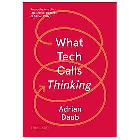 What Tech Calls Thinking: An Inquiry Into The Intellectual Bedrock Of Silicon Valley - Macmillan US