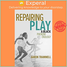 Sách - Repairing Play - A Black Phenomenology by Aaron Trammell (UK edition, paperback)