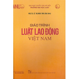 Giáo Trình Luật Lao Động Việt Nam - PGS.TS. Lê Thị Hoài Thu - (bìa mềm)