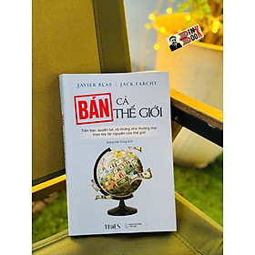 BÁN CẢ THẾ GIỚI – Javier Blas và Jack Farchy – Đồng Việt Dũng dịch – TIMES – NXB Thế Giới - Jack Carr