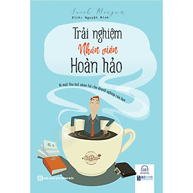 Trải nghiệm nhân viên hoàn hảo: Bí mật thu hút nhân tài cho doanh nghiệp của bạn_ Sách hay mỗi ngày