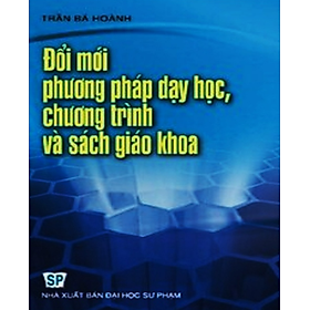 Sách – Đổi mới phương pháp dạy học chương trình và sách giáo khoa