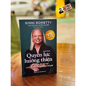 QUYỀN LỰC HƯỚNG THIỆN- Ginni Rometty - Trần Thị Ngân Tuyến dịch – NXB Trẻ