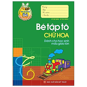 Bé Vào Lớp 1 - Bé Tập Tô Chữ Hoa Dành Cho Học Sinh Mẫu Giáo Lớn - Bản Quyền