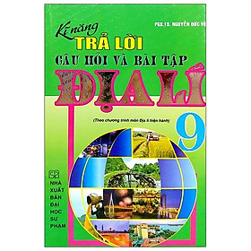 Kĩ Năng Trả Lời Câu Hỏi Và Bài Tập Địa Lí 9