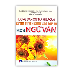 Sách - hướng dẫn ôn tập hiệu quả kì thi tuyển sinh vào lớp 10 môn ngữ văn