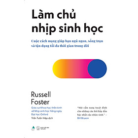Làm Chủ Nhịp Sinh Học - Russell Foster