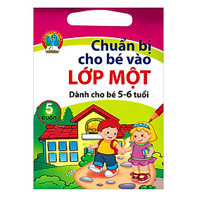 Chuẩn Bị Cho Bé Vào Lớp Một Dành Cho Bé 5 - 6 Tuổi (  5 Cuốn )