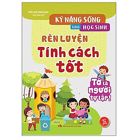 Kỹ Năng Sống Cho Học Sinh - Rèn Luyện Tính Cách Tốt - Ren Eguchi