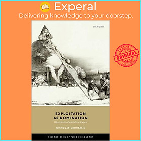 Sách - Exploitation as Domination - What Makes Capitalism Unjust by Nicholas Vrousalis (UK edition, hardcover)